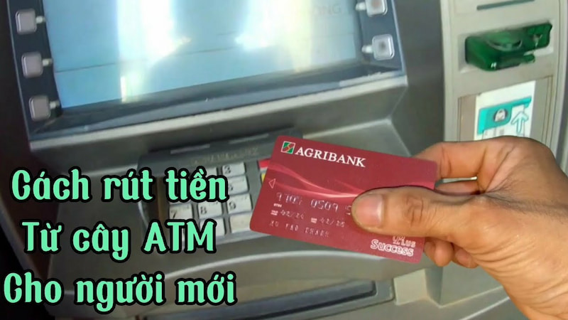 Tổng hợp Cách rút tiền thẻ ATM ngân hàng Agribank đơn giản và tiện lợi nhất