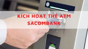 Cách kích hoạt thẻ Sacombank tại cây ATM