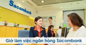 Giờ làm việc Sacombank như thế nào?