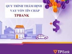 Quy trình thẩm định vay tín chấp TPBank nhanh gọn 