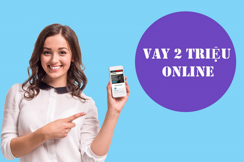 Vay 2 triệu Online là một trong những dịch vụ vay tiền trực tuyến, giải ngân nhanh và được nhiều người lựa chọn.