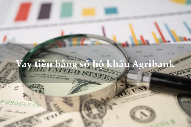 Vay tiền bằng sổ hộ khẩu Agribank