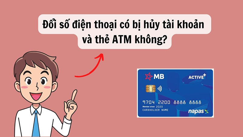 Đổi số điện thoại MB Bank có bị hủy tài khoản và thẻ ATM không?