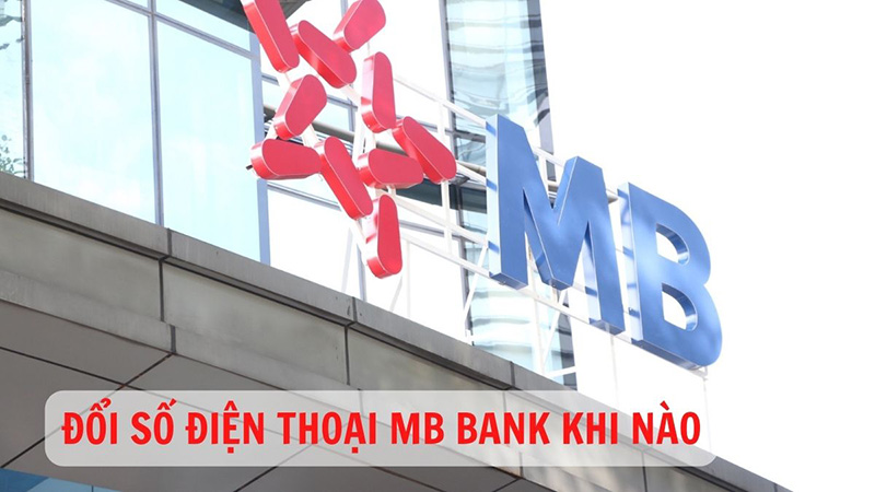 Vì sao cần đổi số điện thoại MB Bank?